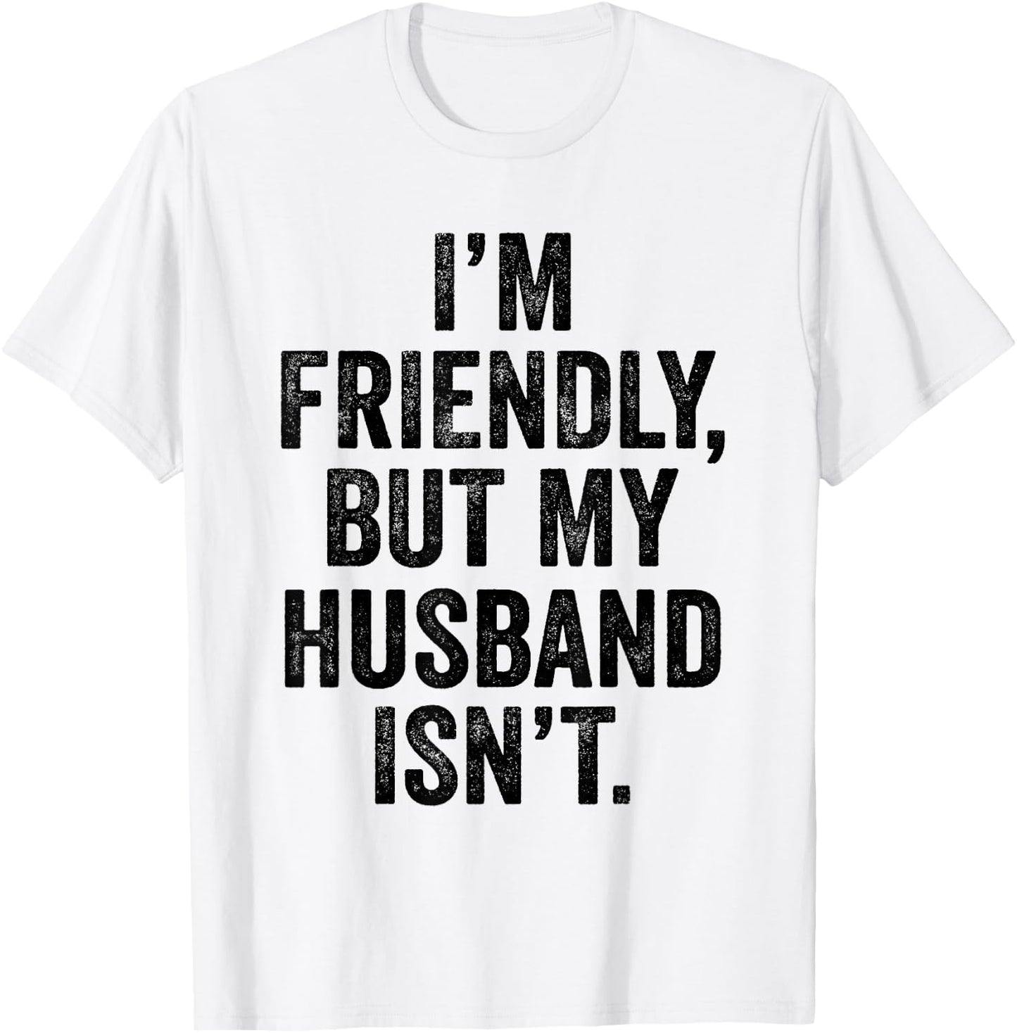 I'm Friendly But My Husband Isn't Don't Touch Me T-Shirt - T-Shirt | White