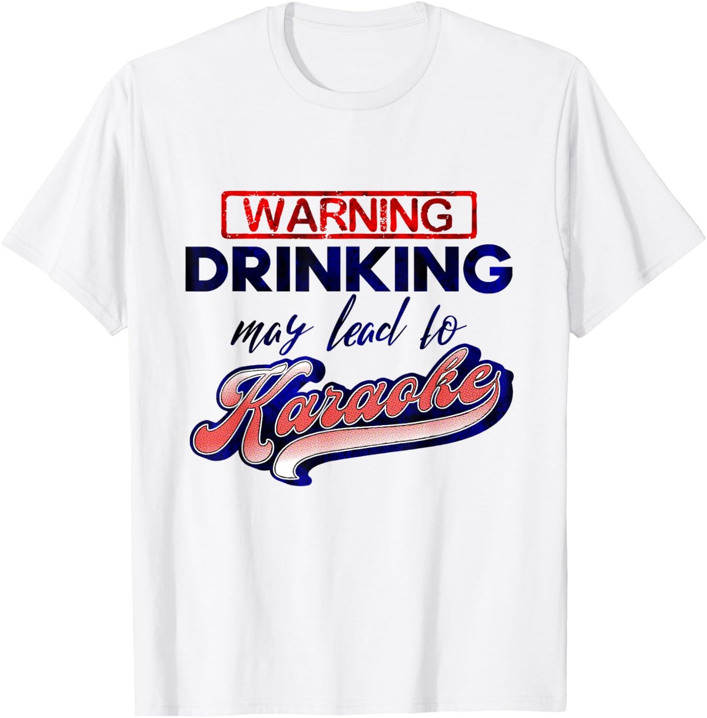 Funny Karaoke Drinking May Lead To Karaoke Singing T-Shirt - T-Shirt | White