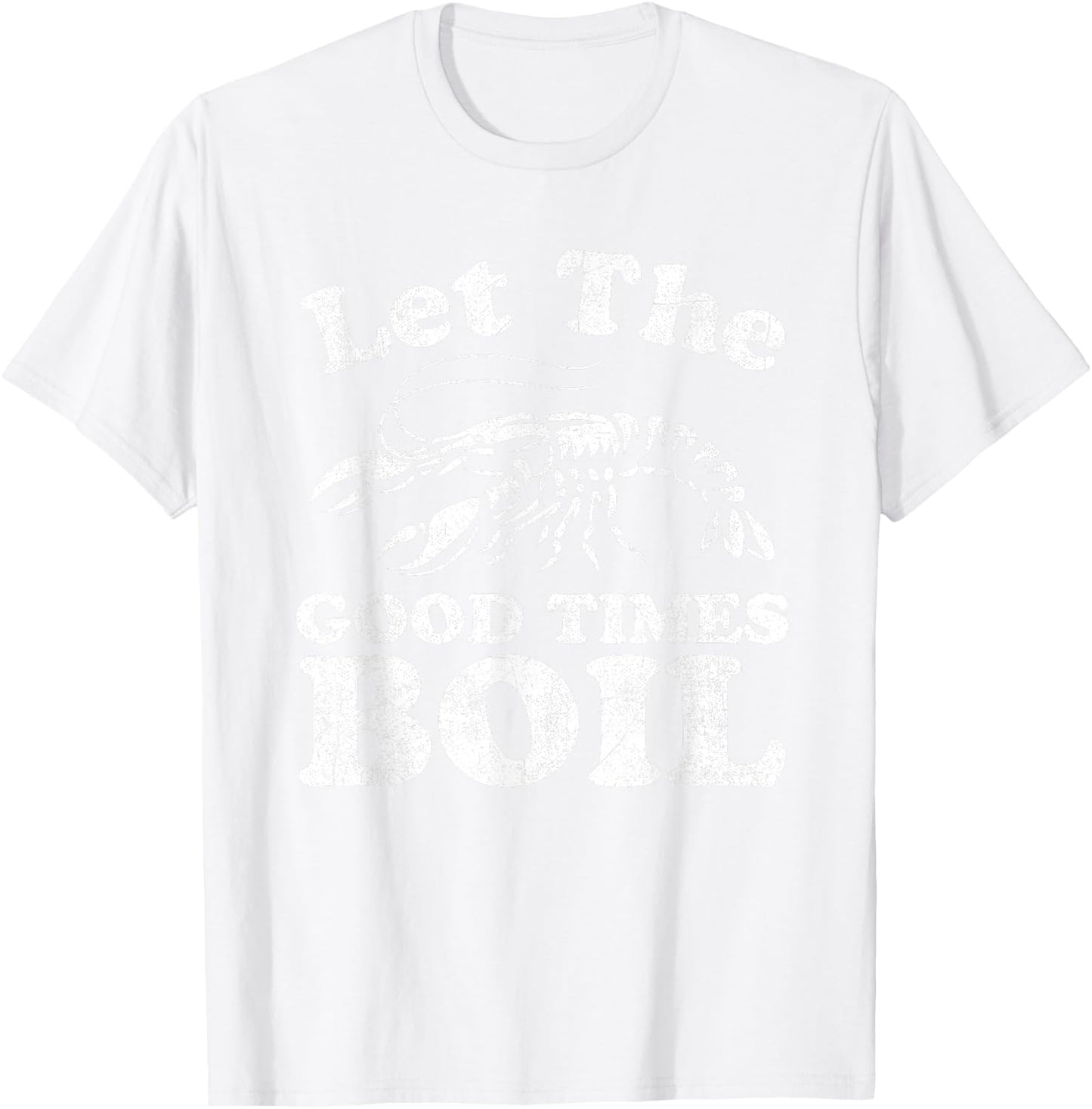 Let The Good Times Boil Funny Crawfish Boil Mardi Gras Cajun T-Shirt - T-Shirt | White