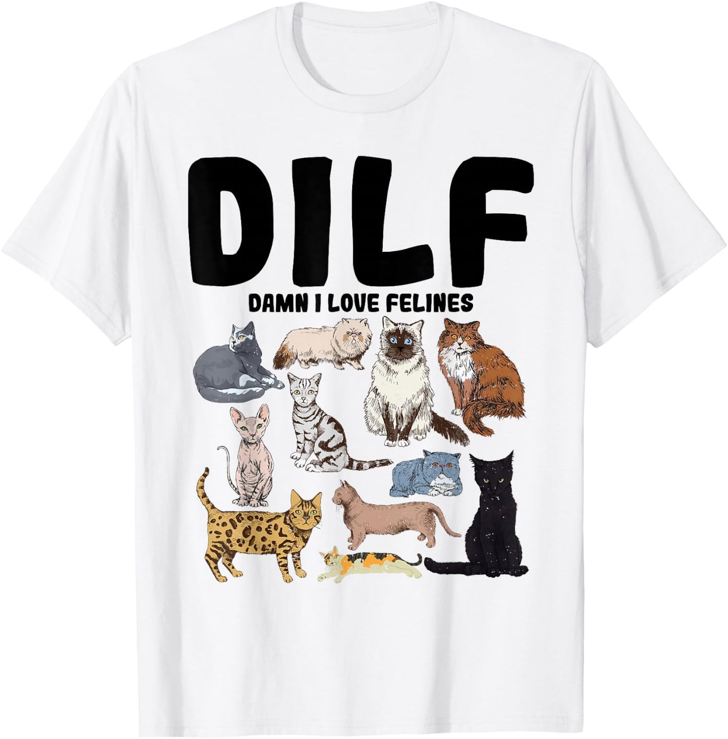 DILF Damn I Love Felines Funny Cat Lover T-Shirt - T-Shirt | White