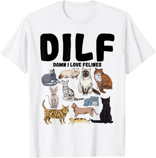 DILF Damn I Love Felines Funny Cat Lover T-Shirt - T-Shirt | White