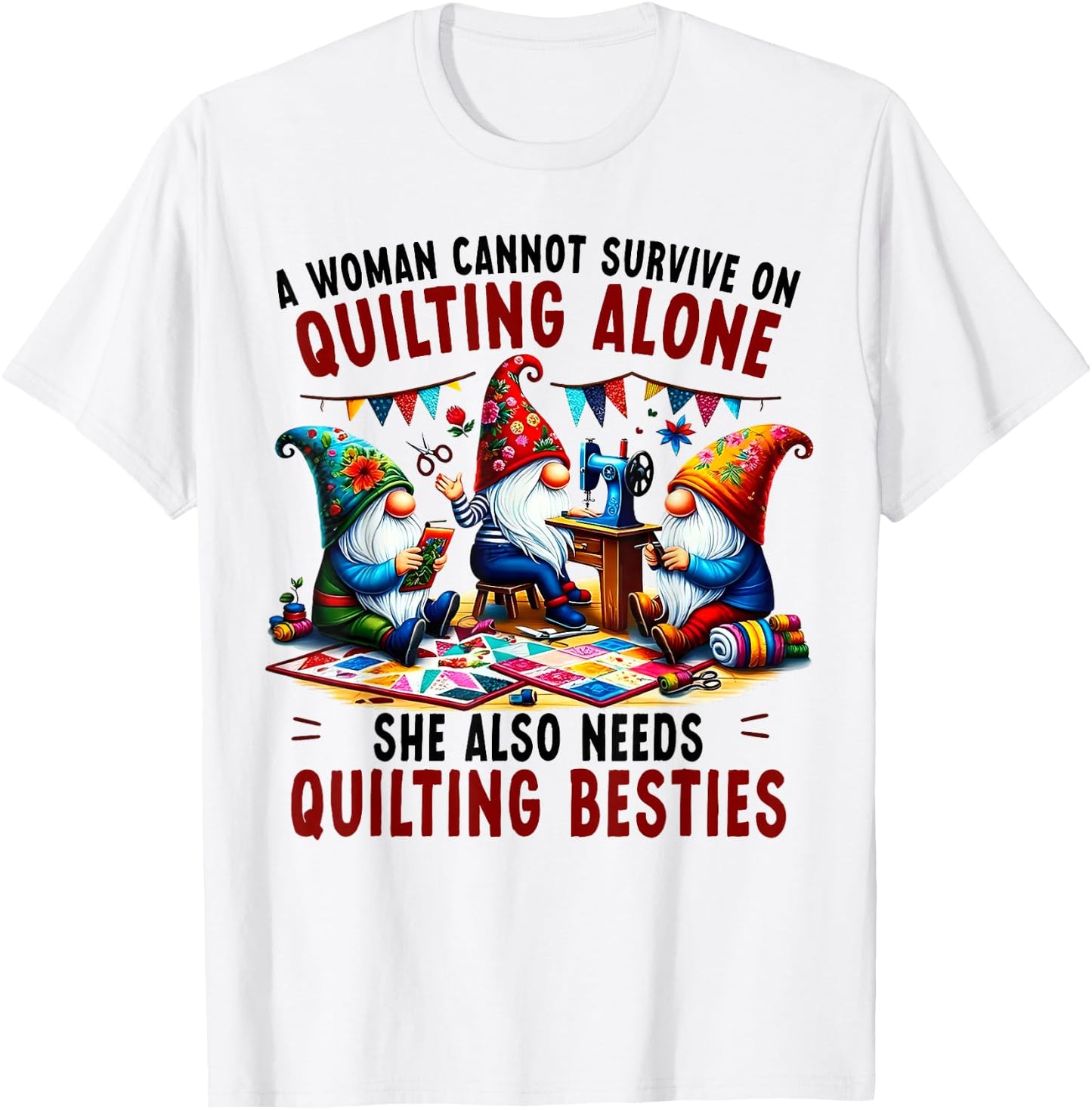 A Woman Cannot Survive On Quilting Alone She Also Needs T-Shirt - T-Shirt | White