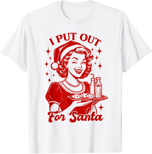 Christmas Xmas Vibes Sarcasm Humor Funny I Put Out for Santa T-Shirt - T-Shirt | White