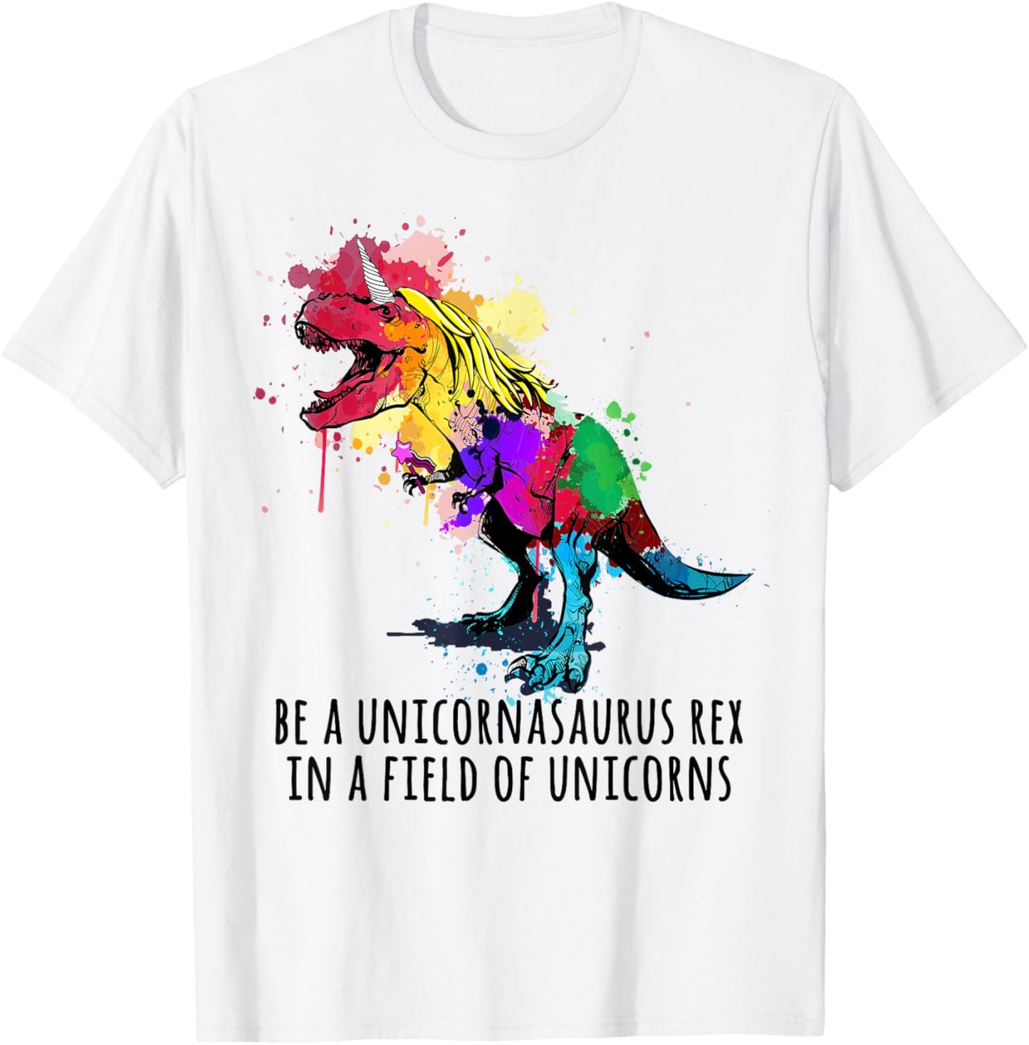 Be A Unicornasaurus Rex In A Field Of Unicorns Funny T-Shirt - T-Shirt | White