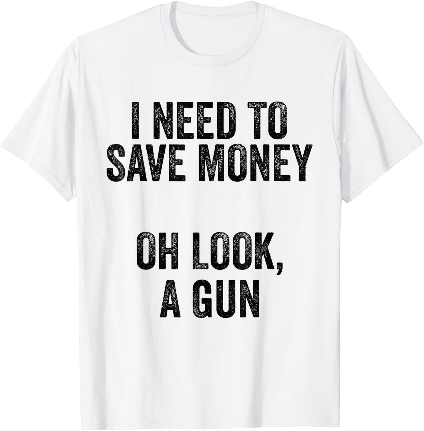 Gun Collector - I Need To Money A Gun T-Shirt - T-Shirt | White