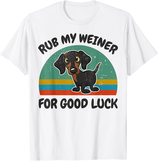 Funny Rub My Weiner-Dog For Good Luck Men Women Dachshund T-Shirt - T-Shirt | White