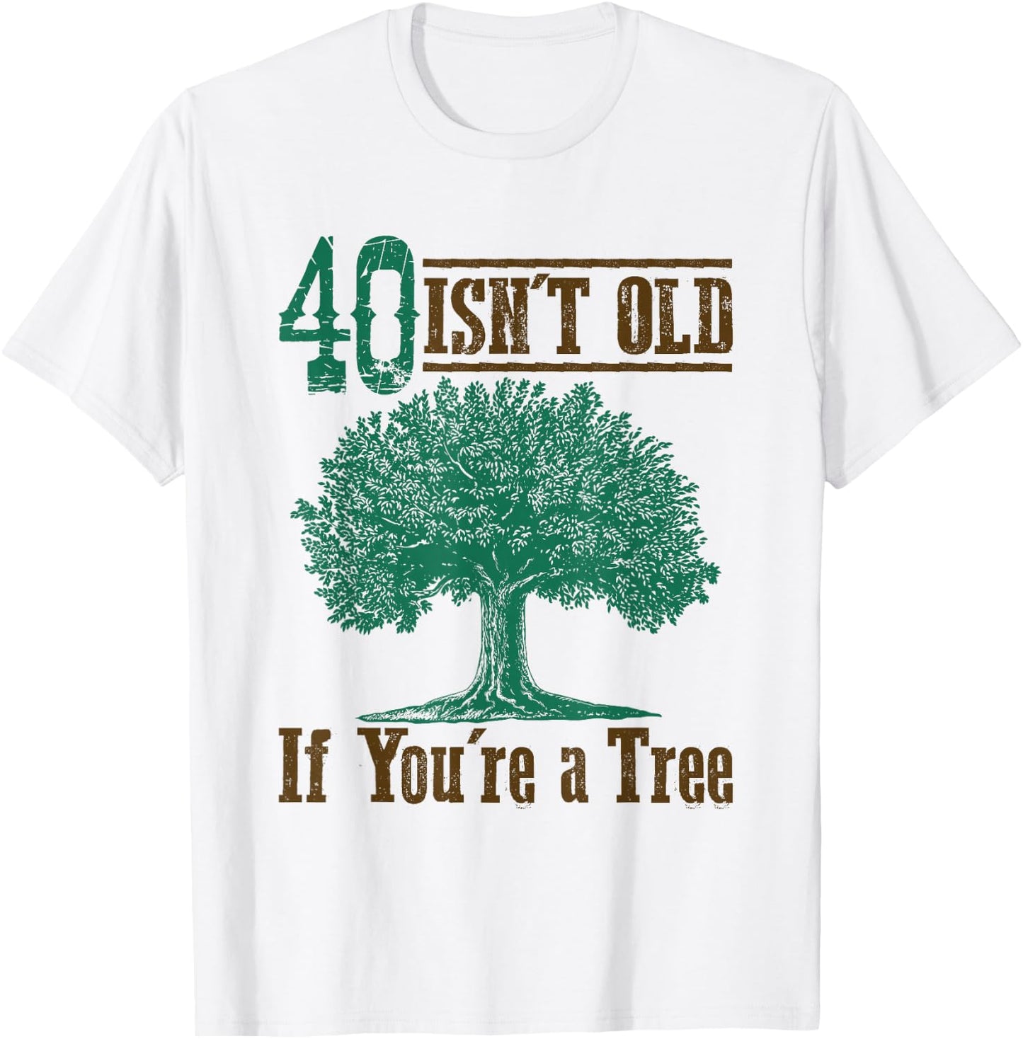 40 Isn't Old (If You're a Tree) - Funny 40th Birthday T-Shirt - T-Shirt | White