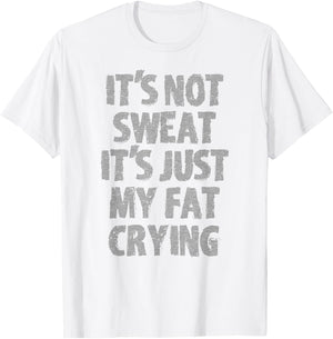 IT'S NOT SWEAT IT'S JUST MY FAT CRYING hidden message Shirt T-Shirt - T-Shirt | White
