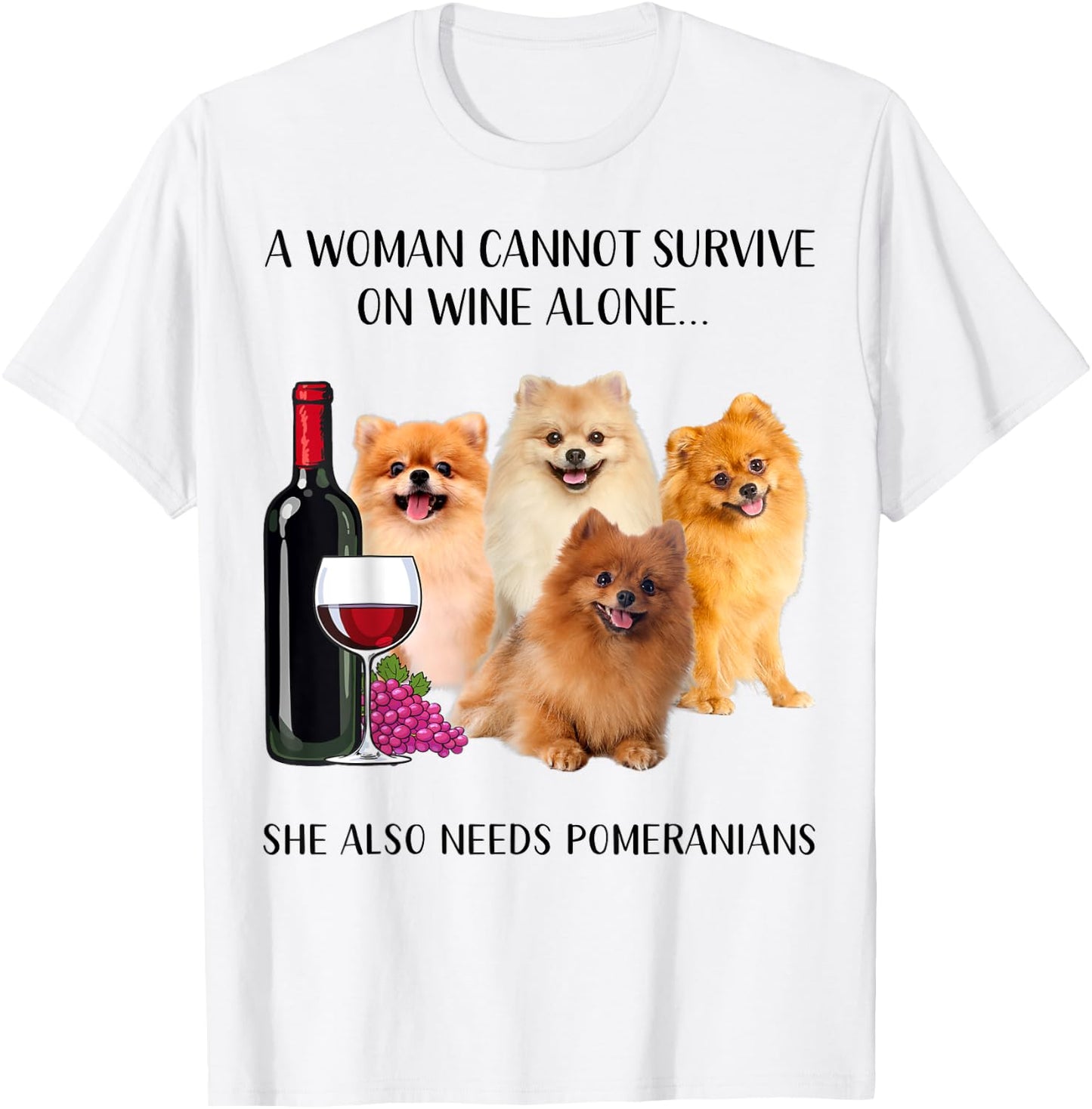 A Woman Cannot Survive On Wine Alone Pomeranian Lovers T-Shirt - T-Shirt | White