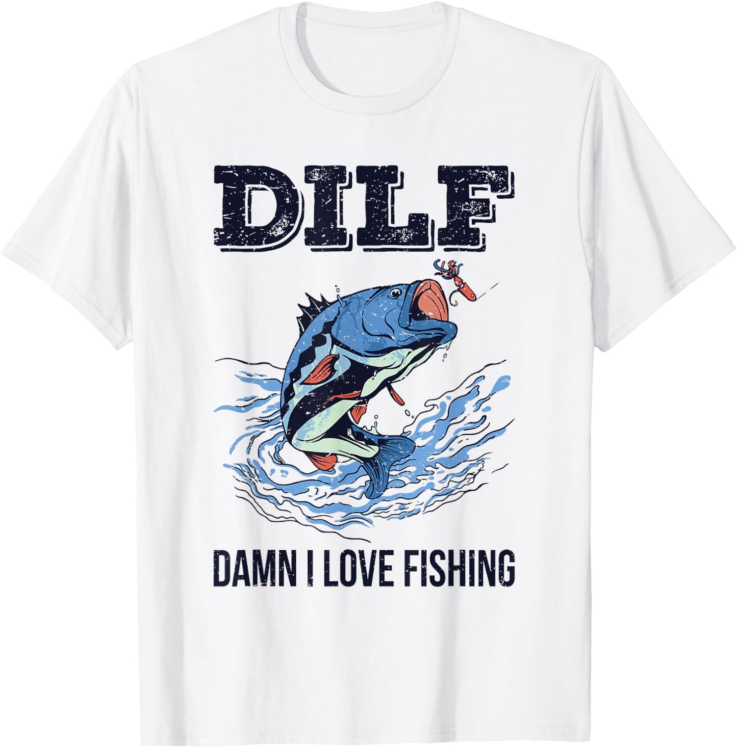 DILF Damn I Love Fishing Funny Quote Fisherman Fishing Love T-Shirt - T-Shirt | White