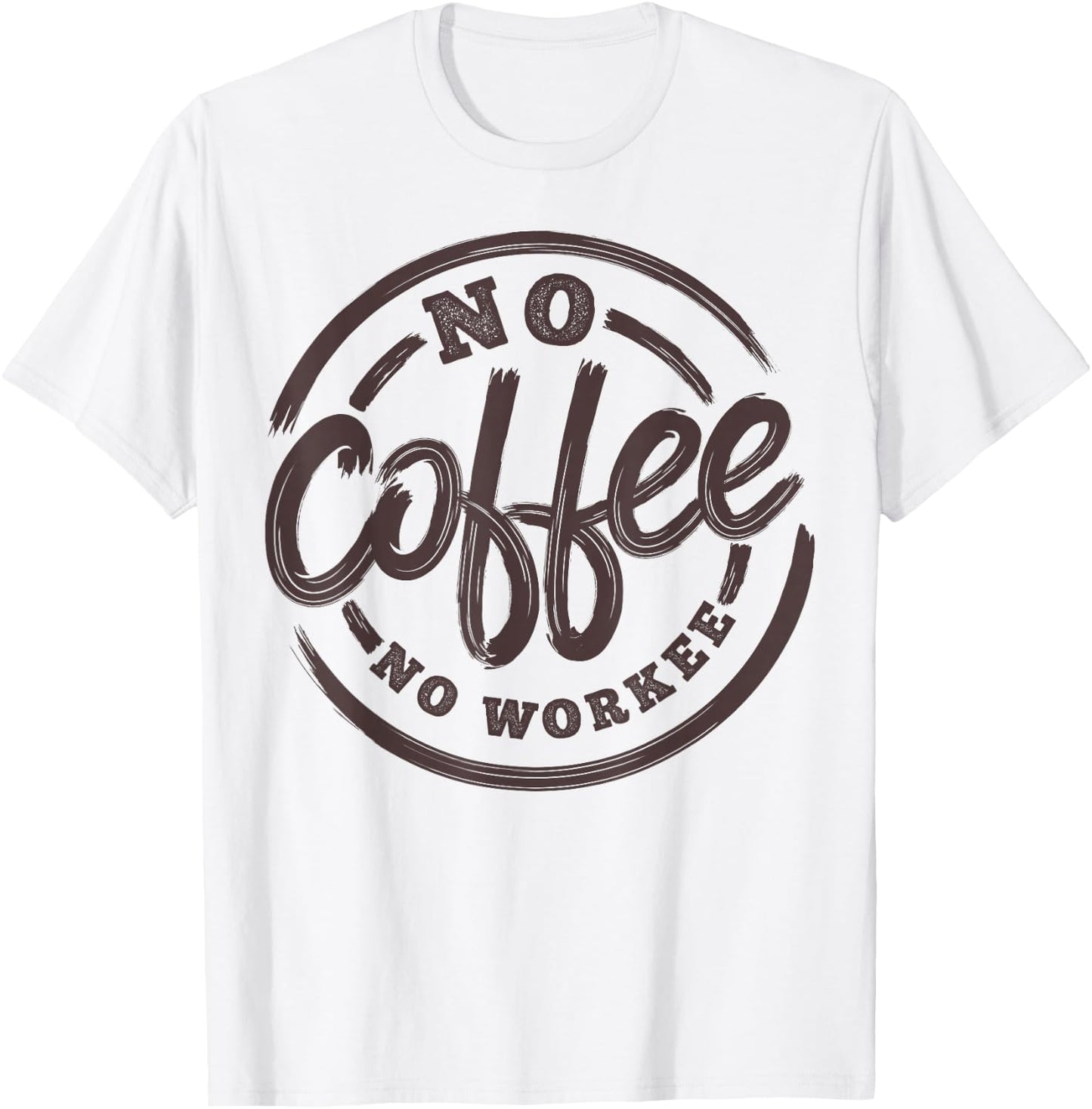 No Coffee No Workee Funny Saying Coffee Lovers T-Shirt - T-Shirt | White