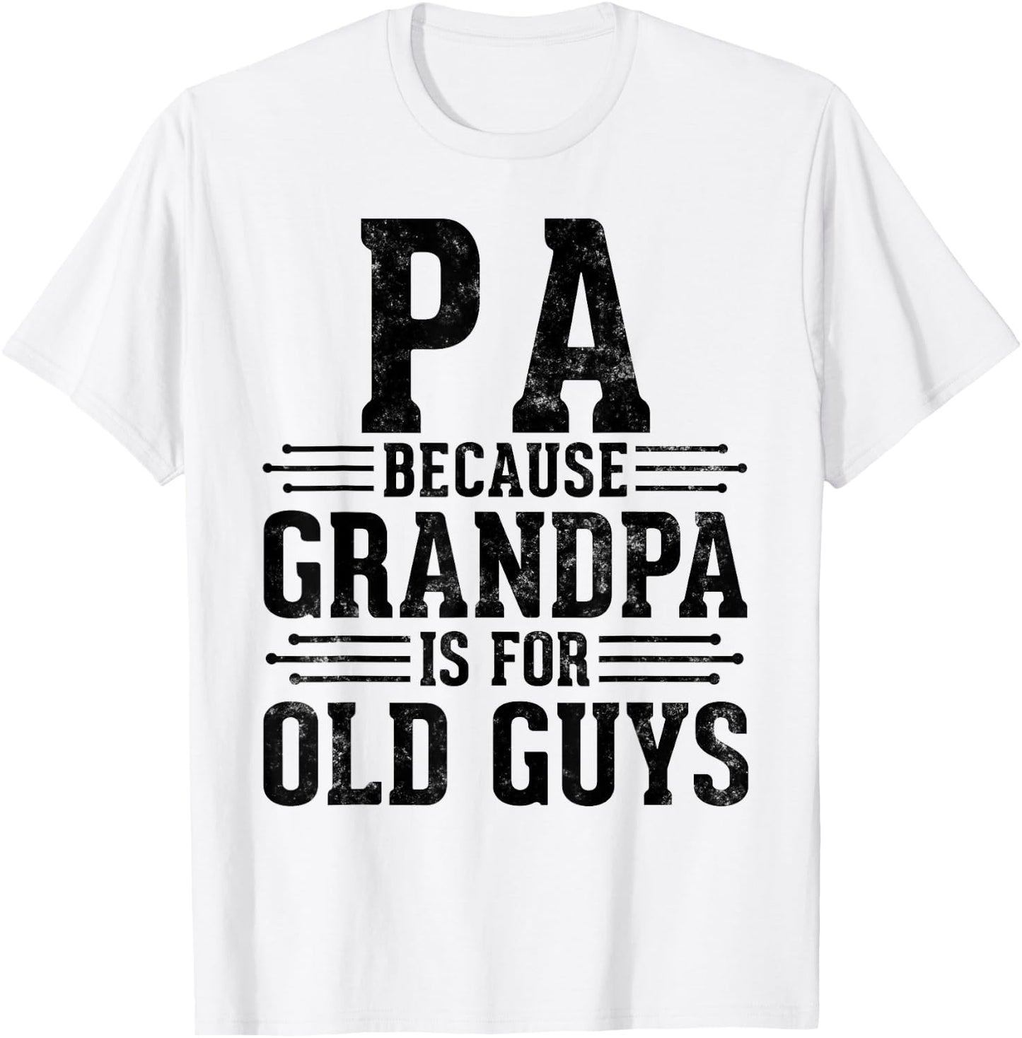 Pa Because Grandpa is for Old Guys Father’s Day for Grandpa T-Shirt - T-Shirt | White