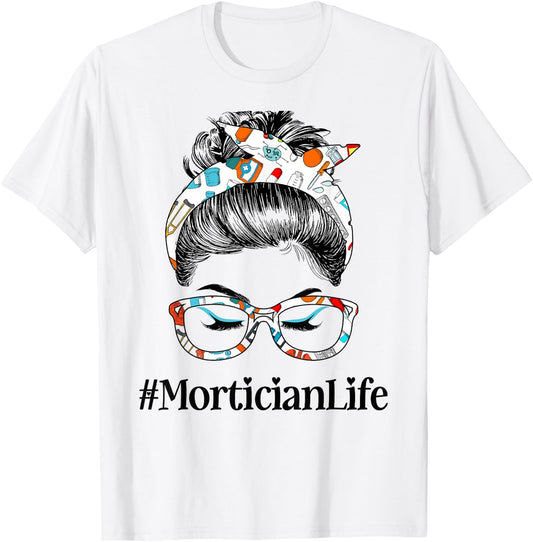 Mortician Life Messy Hair Woman Bun Healthcare worker T-Shirt - T-Shirt | White