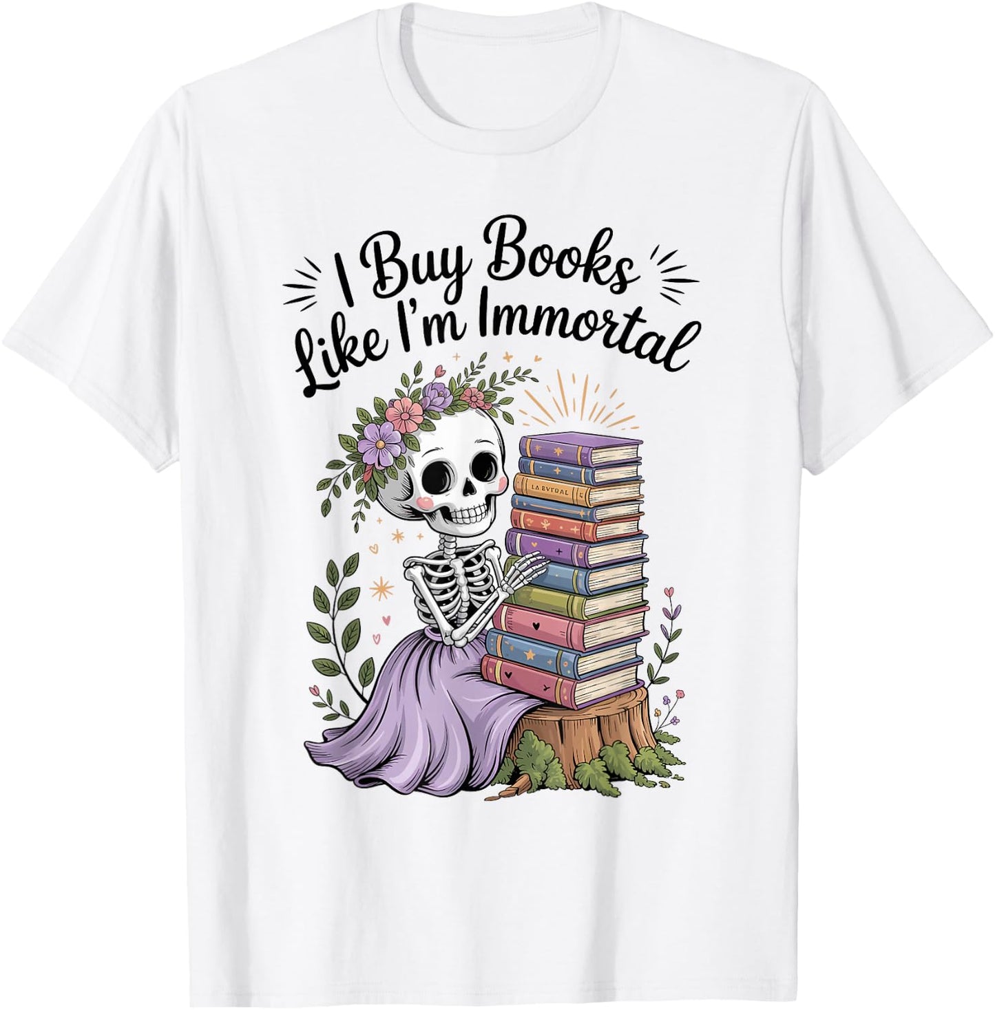 I Buy Books Like I'm Immortal Reading Book Lover Skeleton T-Shirt - T-Shirt | White