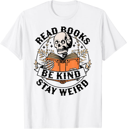 Read Books Be Kind Stay Weird Skeleton Reading Book Bookish T-Shirt - T-Shirt | White