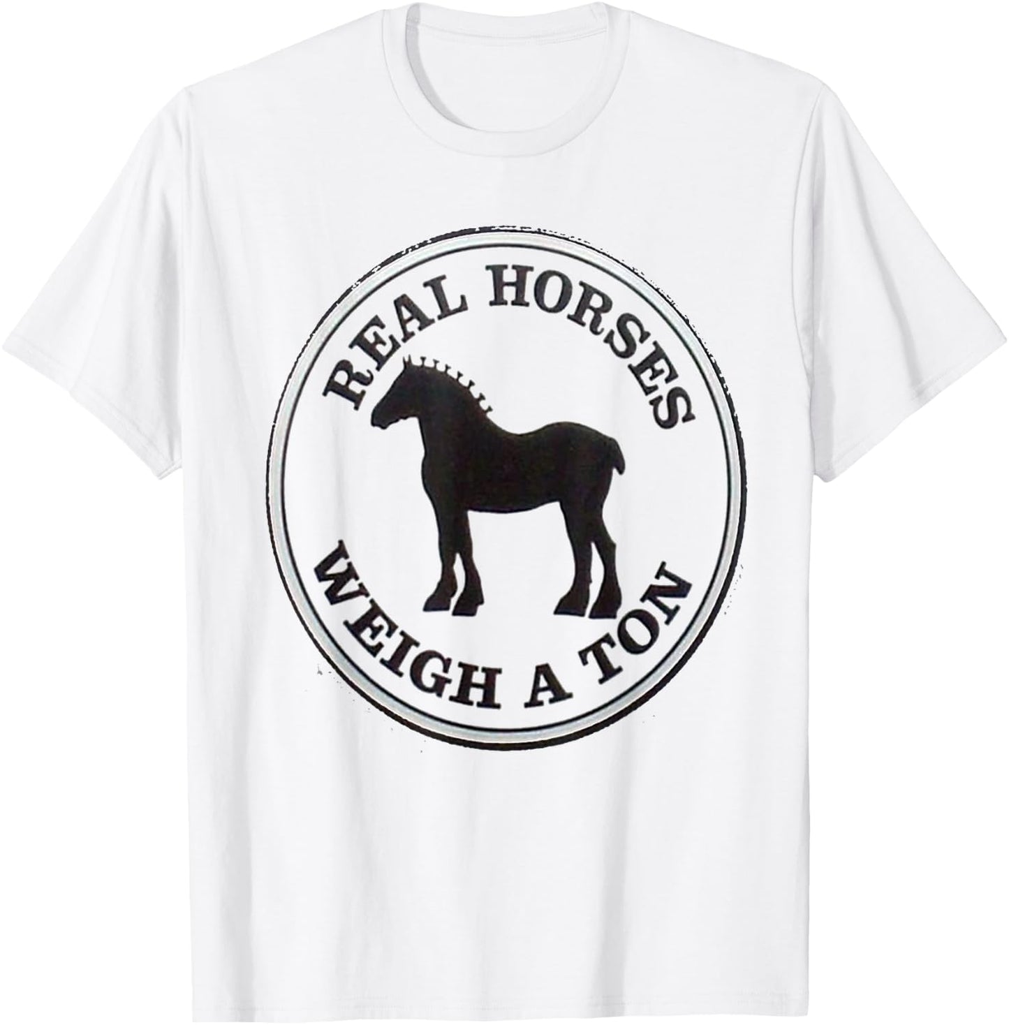 Real Horses Weigh A Ton Clydesdale Shirt T-Shirt - T-Shirt | White