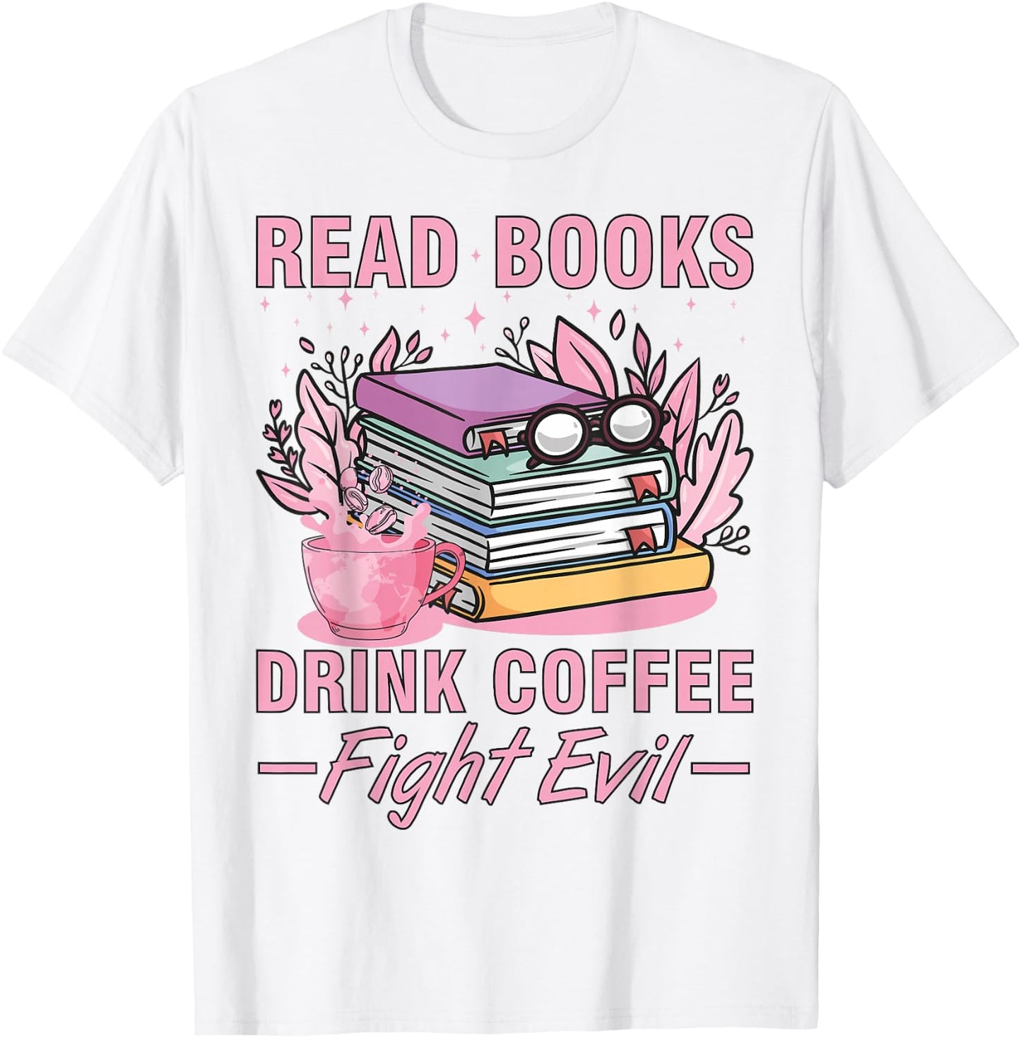 Read Books Drink Coffee Fight Evil Funny Book Coffee T-Shirt - T-Shirt | White