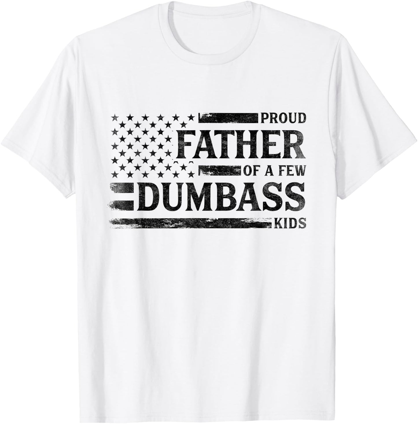 Proud Father of A Few Dumbass Kids Father's Day Flag Dad T-Shirt - T-Shirt | White