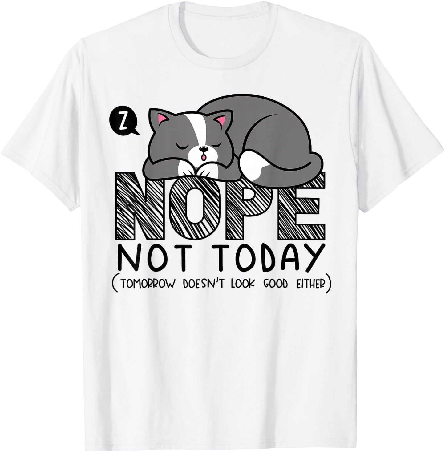 Nope not Today Sleeping Cat Novelty Graphic Procrastinator T-Shirt - T-Shirt | White