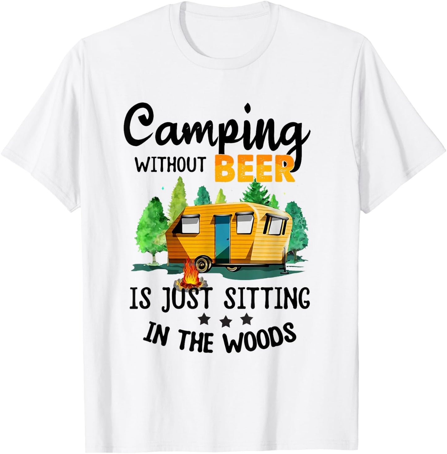 Camping Without Beer Is Just Sitting In The Woods T-Shirt - T-Shirt | White