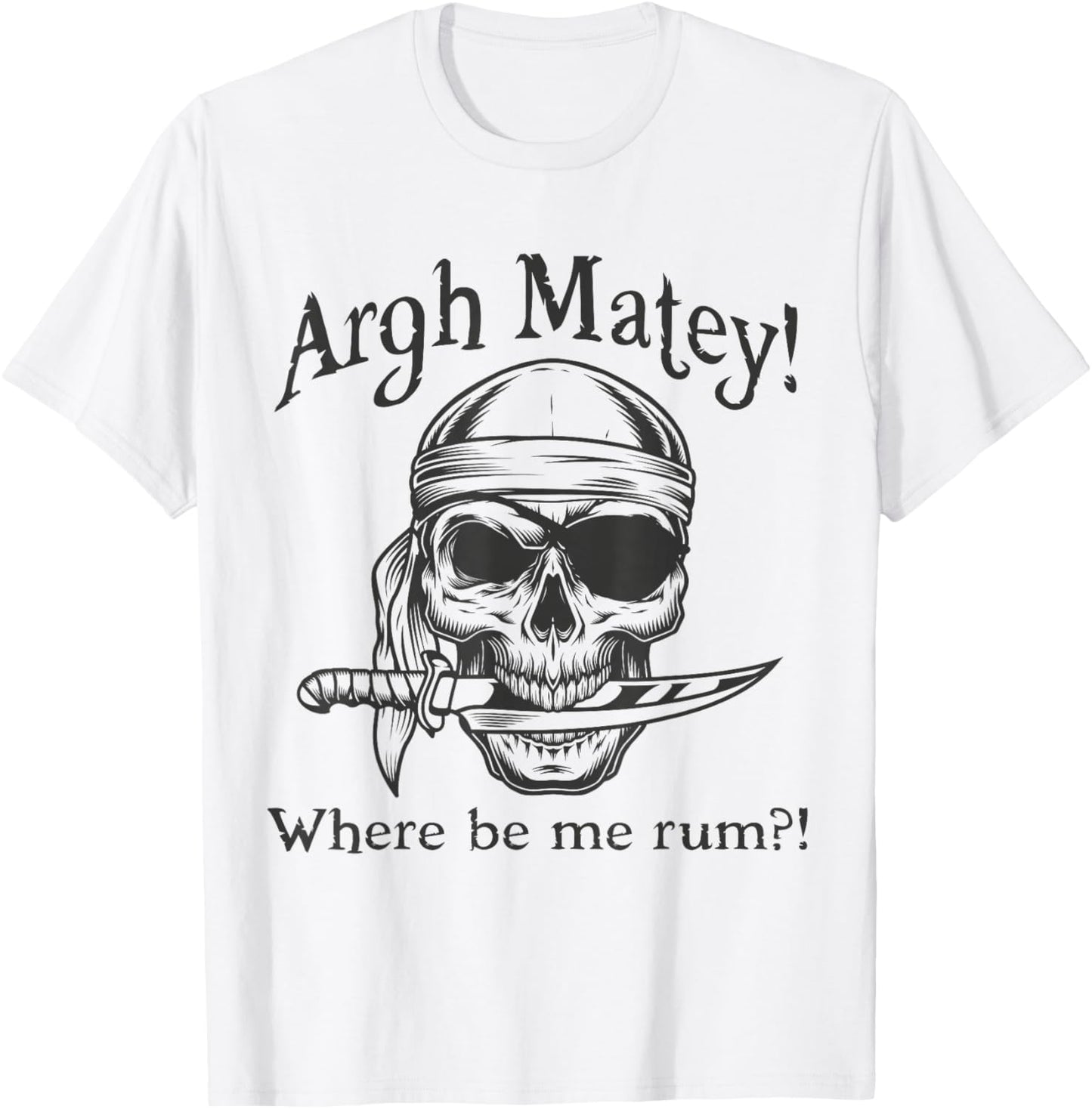 Argh Matey Where Be Me Rum Pirate design Idea T-Shirt - T-Shirt | White