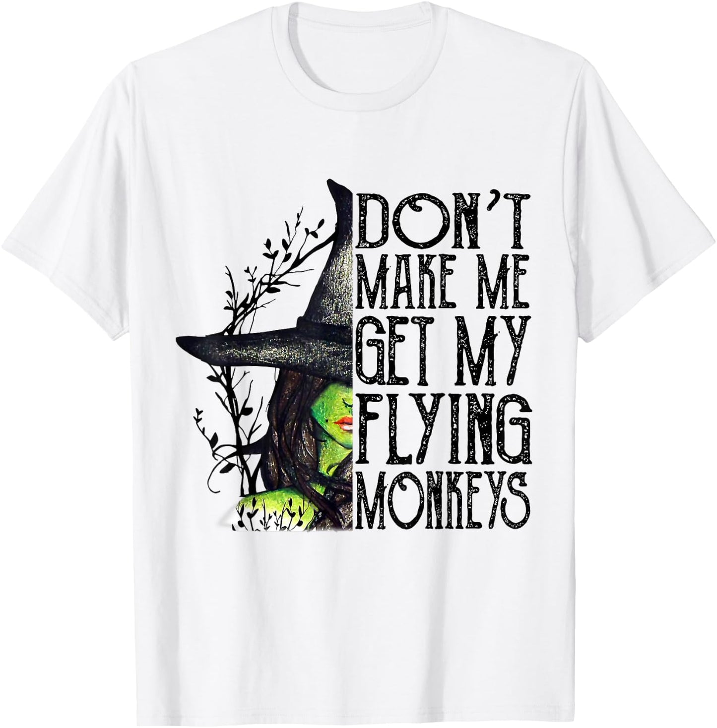 Funny Witch Halloween Don't Make Me Get My Flying Monkeys T-Shirt - T-Shirt | White