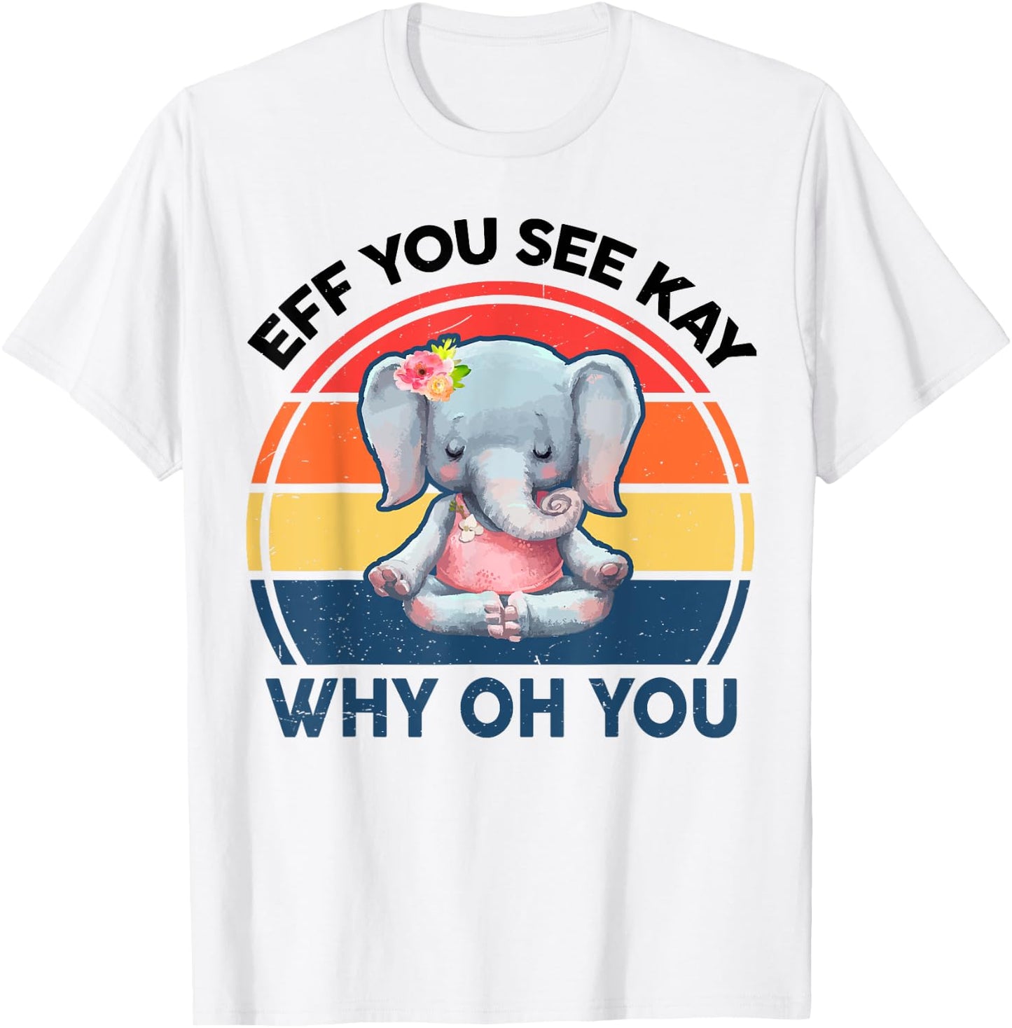 Funny Eff You See Kay Why Oh You Elephant Yoga T-Shirt - T-Shirt | White