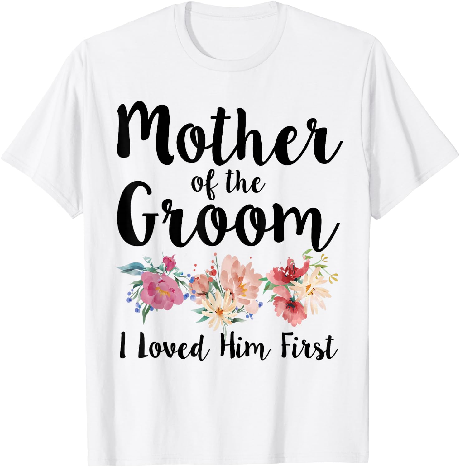 Mother Of The Groom I Loved Him First T-Shirt - T-Shirt | White