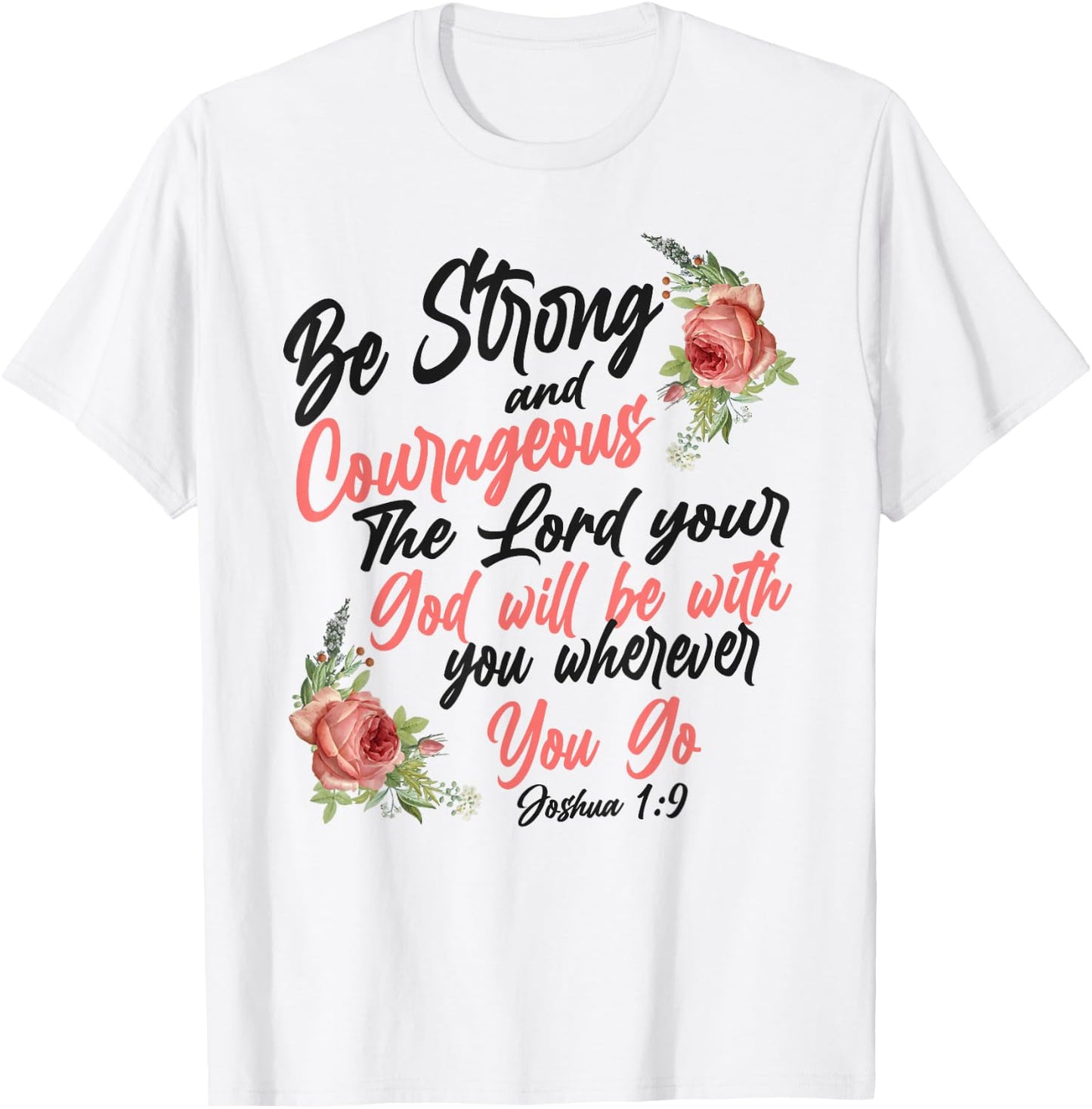 Christian Bible Verse Quote Rose Flower Joshua 1:9 T-Shirt - T-Shirt | White