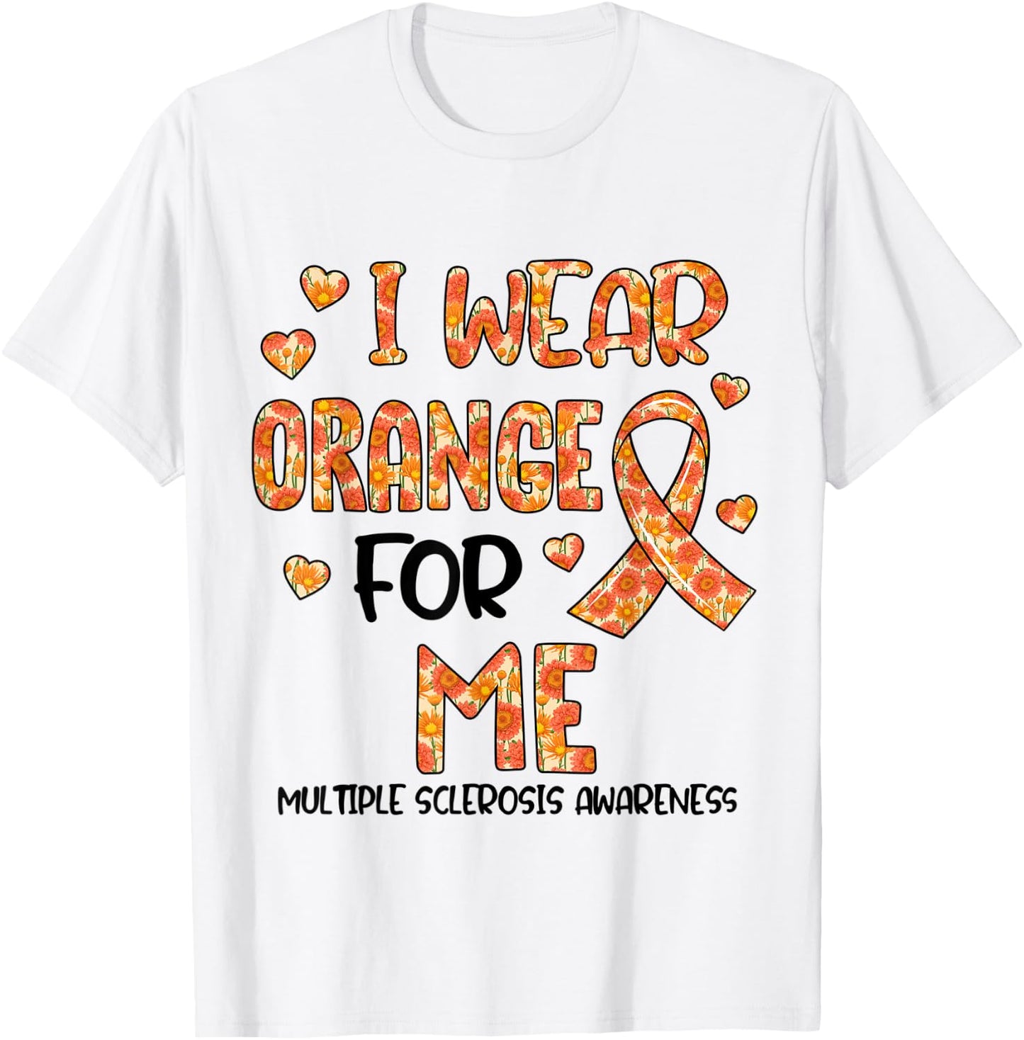 Flower I Wear Orange For My Me Multiple Sclerosis Awareness T-Shirt - T-Shirt | White
