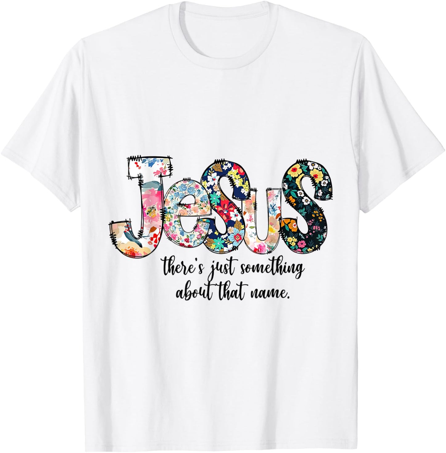 Jesus Floral Flower There's just something about that name T-Shirt - T-Shirt | White