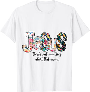 Jesus Floral Flower There's just something about that name T-Shirt - T-Shirt | White