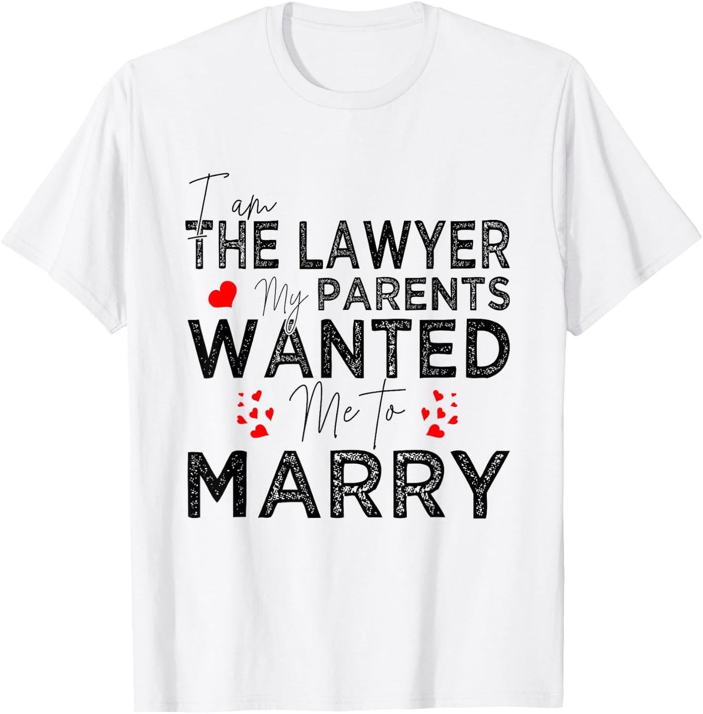 I Am The Lawyer My Parents Wanted Me To Marry T-Shirt - T-Shirt | White