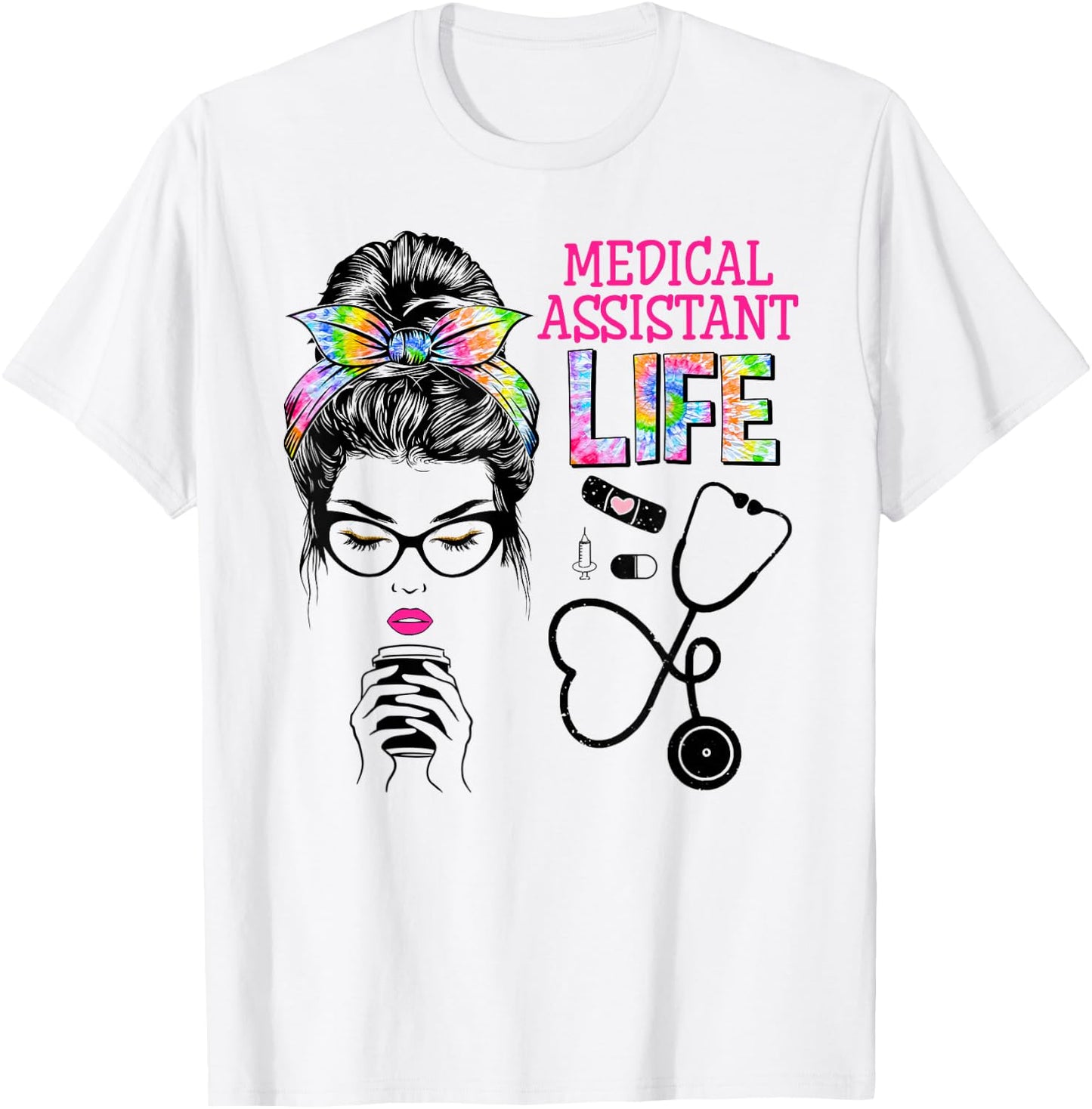 Medical Assistant Stethoscope Tie Dye Messy Bun Nurses Week T-Shirt - T-Shirt | White