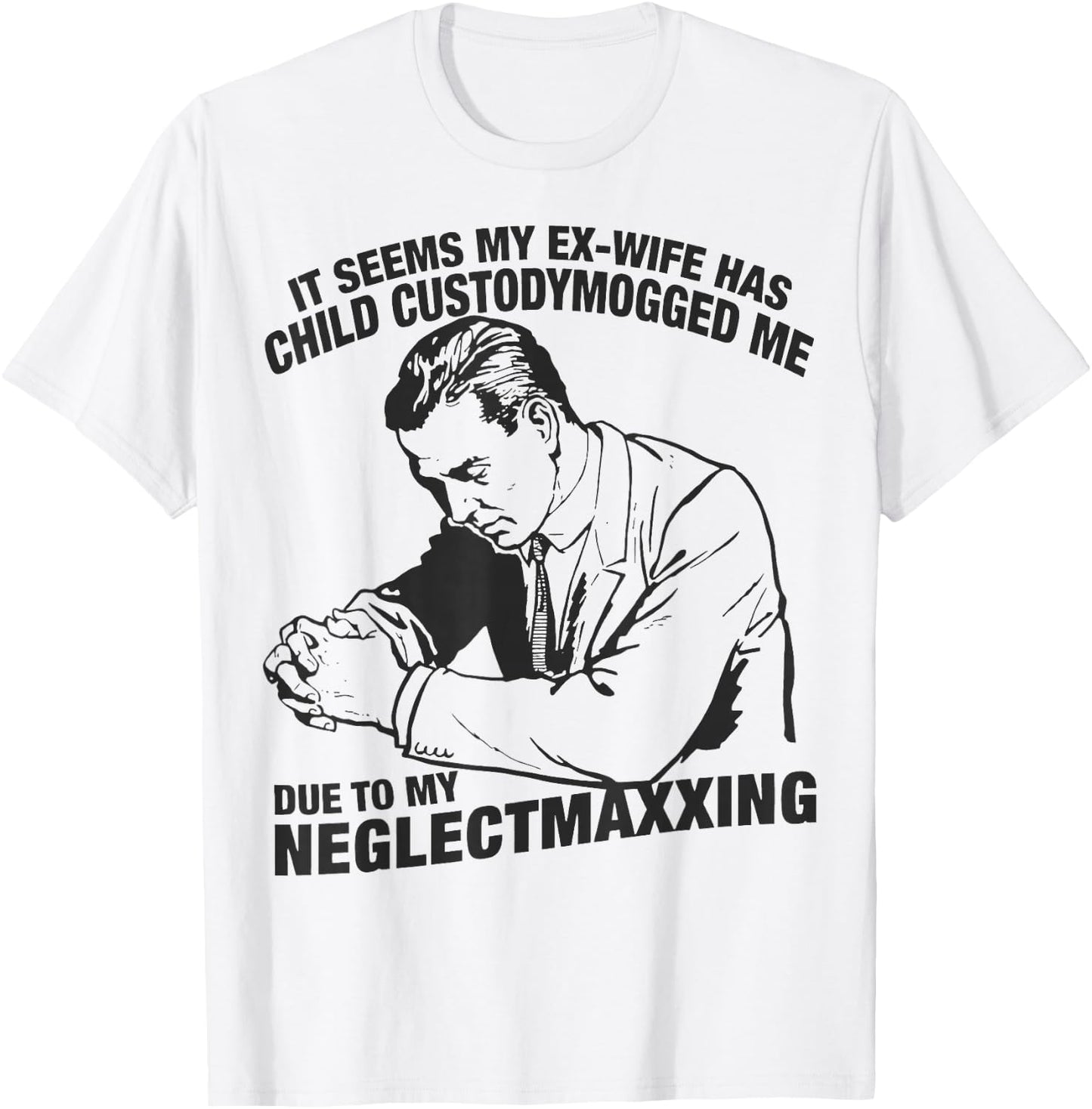 It Seems My Ex-Wife Has Child Custodymogged T-Shirt - T-Shirt | White