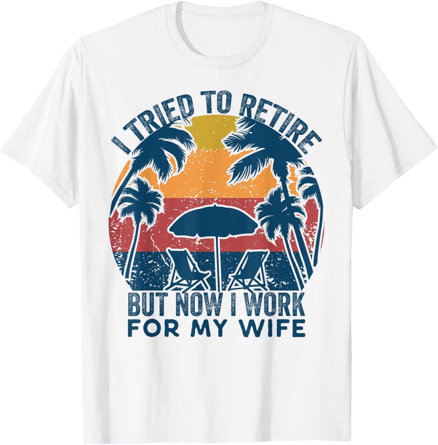 I Tried To Retire But Now I Work For My Wife -Retro Vintage T-Shirt - T-Shirt | White