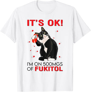 Black Cat Kitten It's Ok I'm On 500mgs Of Fukitol Men Women T-Shirt - T-Shirt | White