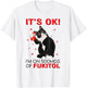 Black Cat Kitten It's Ok I'm On 500mgs Of Fukitol Men Women T-Shirt - T-Shirt | White