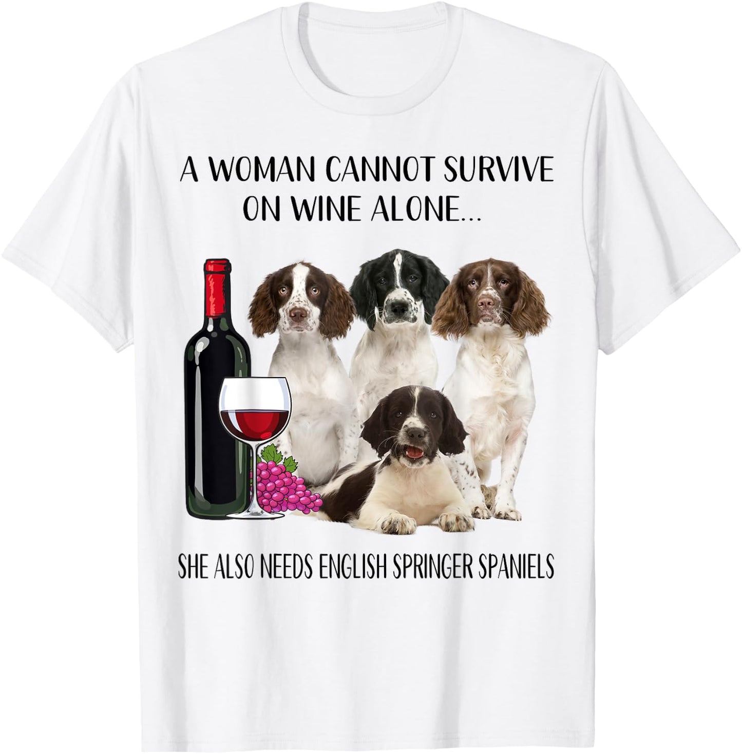 Woman Cannot Survive On Wine Alone English Springer Spaniel T-Shirt - T-Shirt | White