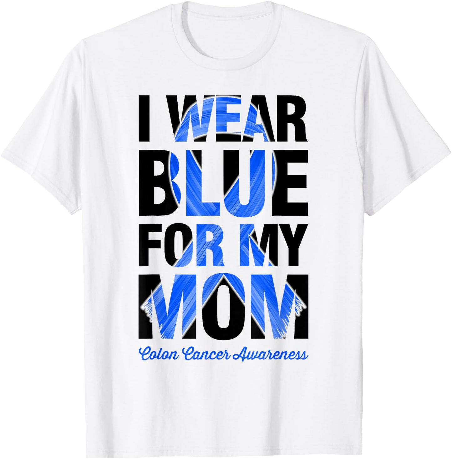 I Wear Blue For My Mom - Colon Cancer Awareness T-Shirt - T-Shirt | White