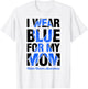 I Wear Blue For My Mom - Colon Cancer Awareness T-Shirt - T-Shirt | White