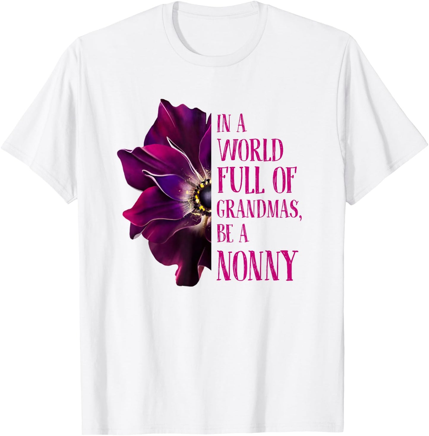 Anemone World Full Of Grandmas Be NONNY Grandmas Gifts T-Shirt - T-Shirt | White