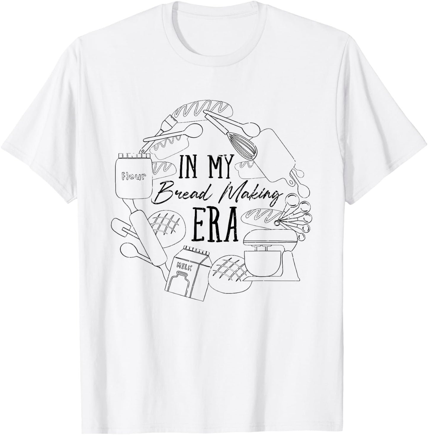 In My Bread Making Era Bread Baking Sourdough Enthusiast T-Shirt - T-Shirt | White