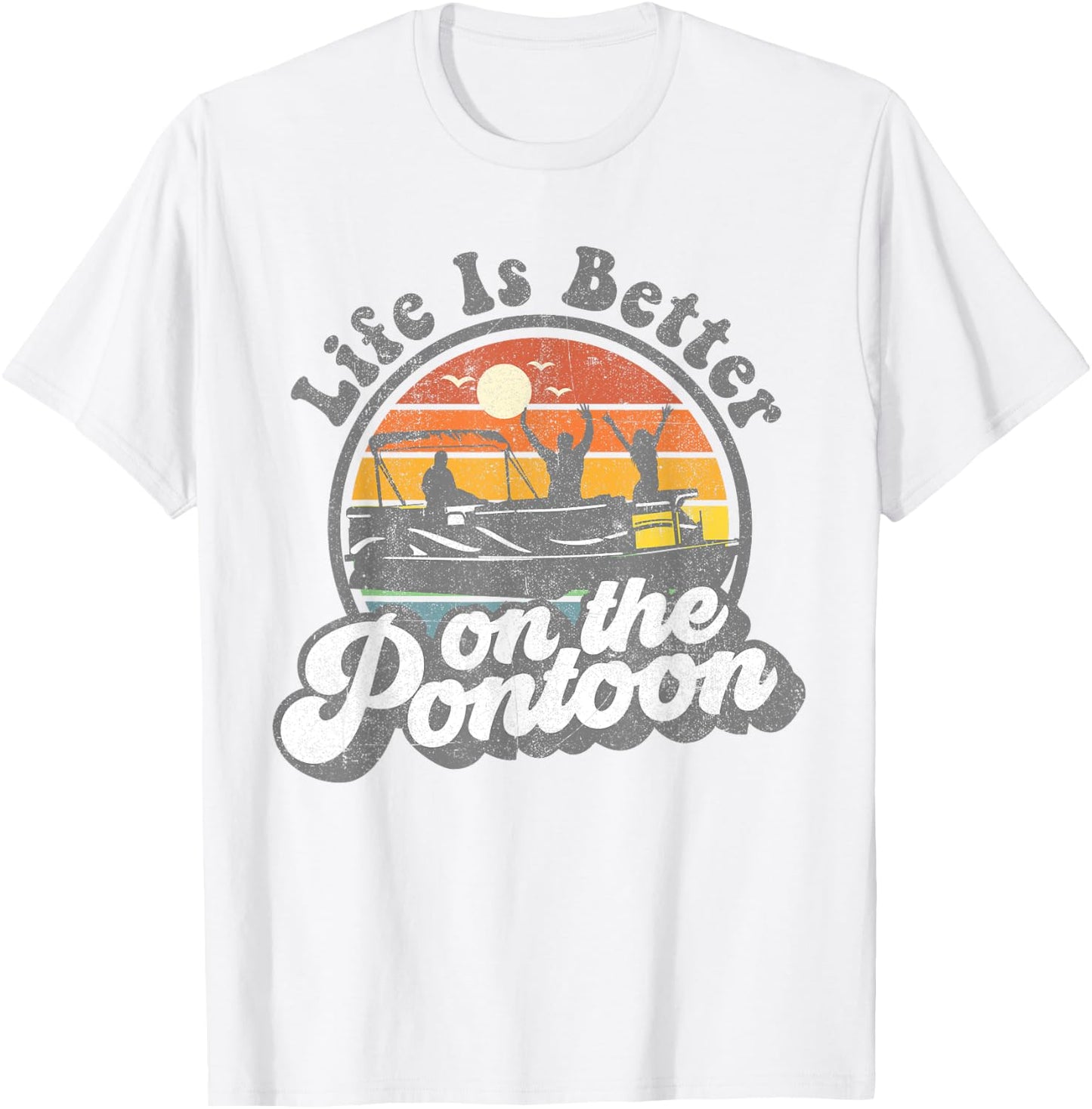 Life Is Better On The Pontoon Boat Funny Boating Lake Gift T-Shirt - T-Shirt | White