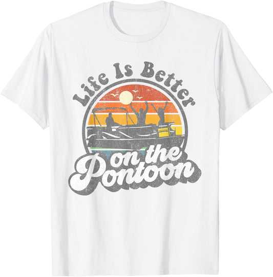 Life Is Better On The Pontoon Boat Funny Boating Lake Gift T-Shirt - T-Shirt | White