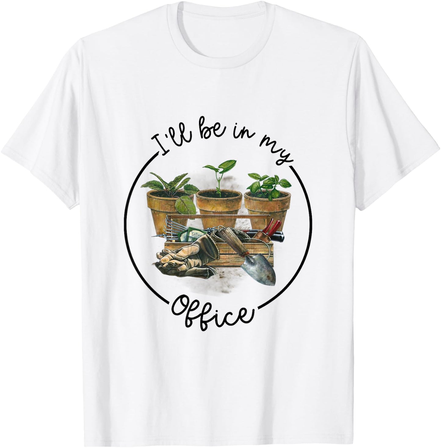 I'll Be in My Office Garden Funny Distressed Gardening T-Shirt - T-Shirt | White