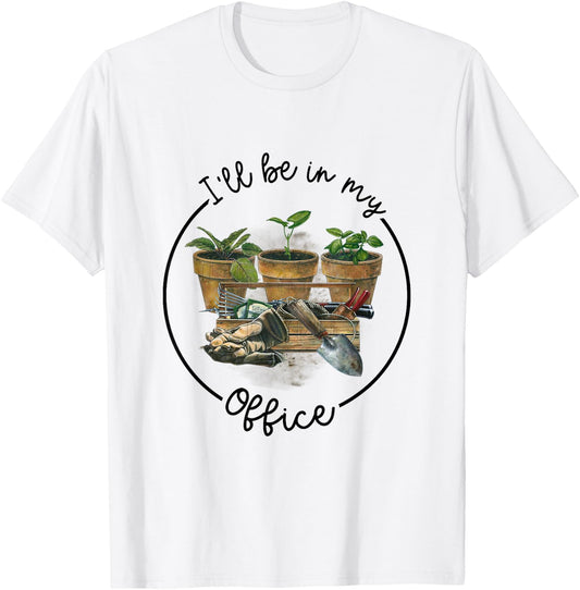 I'll Be in My Office Garden Funny Distressed Gardening T-Shirt - T-Shirt | White