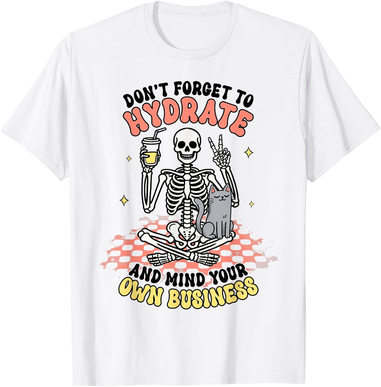 Sarcasm Don't Forget To Hydrate & Mind Your Own Business T-Shirt - T-Shirt | White