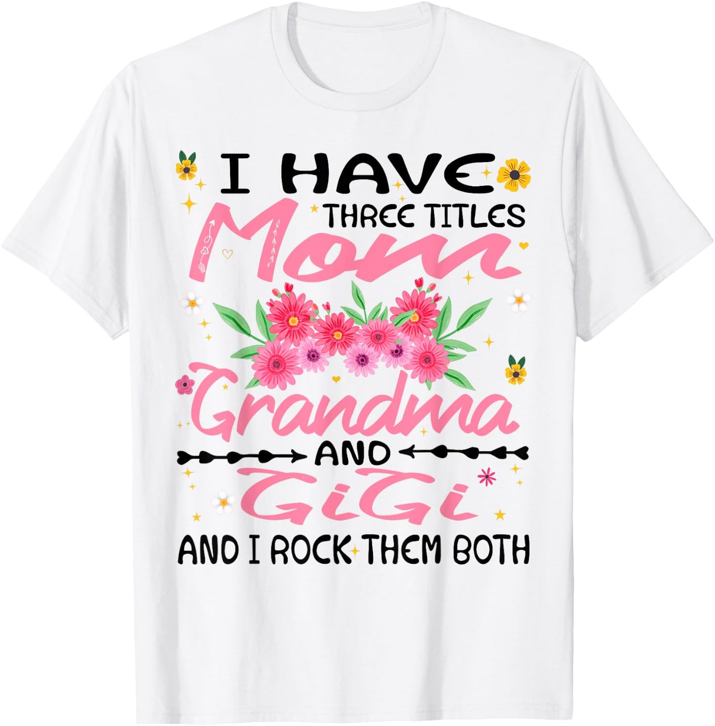 I Have Three Titles Mom Grandma And Gigi Funny Mother's Day T-Shirt - T-Shirt | White