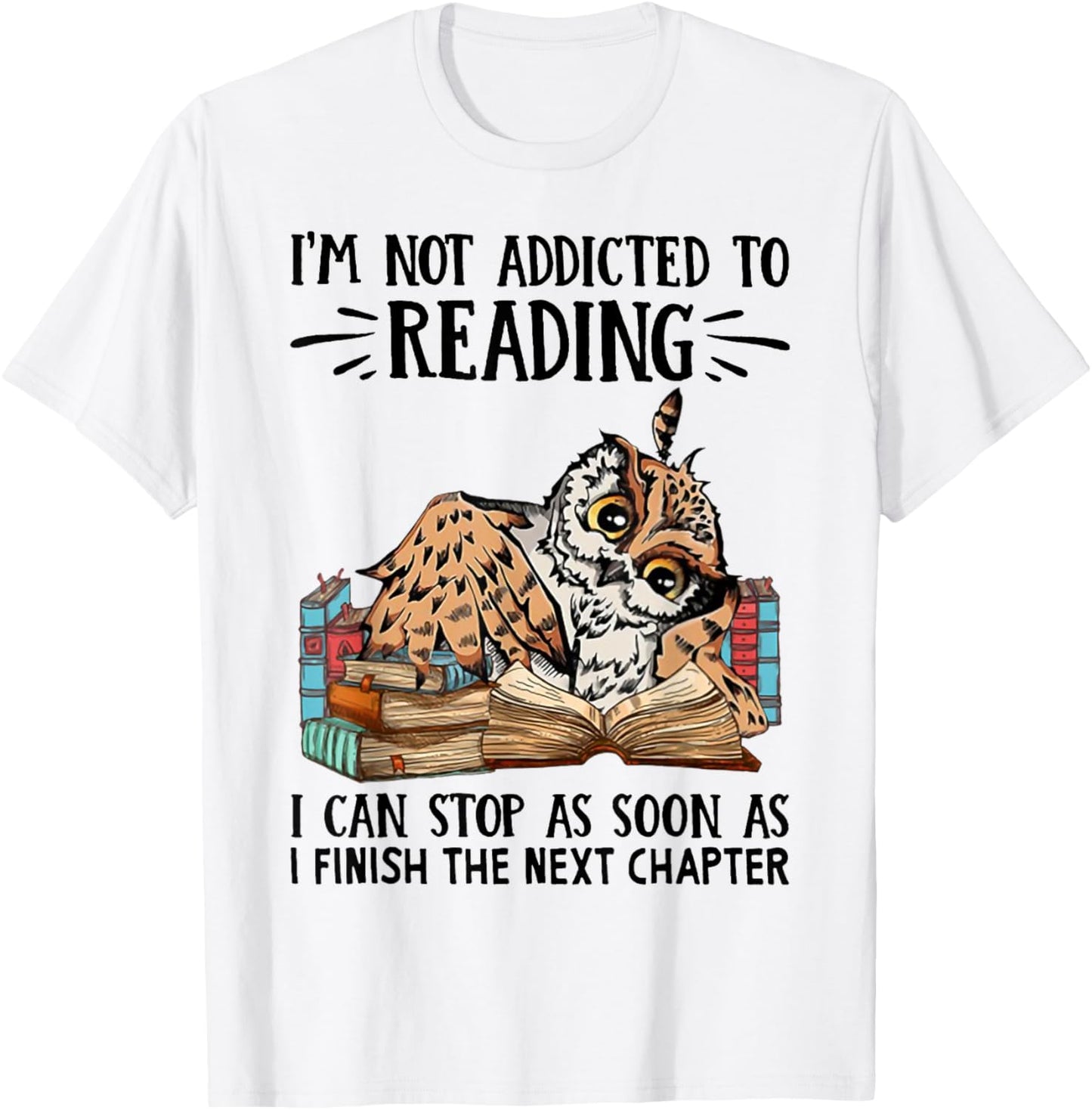 I'm Not Addicted To Reading I Can Stop As Soon As Owl Book T-Shirt - T-Shirt | White